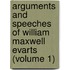 Arguments and Speeches of William Maxwell Evarts (Volume 1)