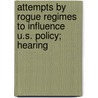 Attempts by Rogue Regimes to Influence U.S. Policy; Hearing by United States. Congress. Rights