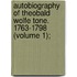 Autobiography of Theobald Wolfe Tone. 1763-1798 (Volume 1);