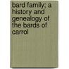 Bard Family; A History and Genealogy of the Bards of Carrol door George Overcash Seilhamer
