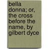 Bella Donna; Or, The Cross Before The Name, By Gilbert Dyce door Percy Hetherington Fitzgerald
