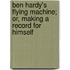 Ben Hardy's Flying Machine; Or, Making A Record For Himself