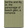 Bertha And Lily, Or, The Parsonage Of Beech Glen; A Romance door Elizabeth Oakes Smith