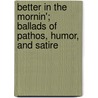 Better in the Mornin'; Ballads of Pathos, Humor, and Satire door Leander Samuel Coan