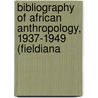 Bibliography of African Anthropology, 1937-1949 (Fieldiana door Wilfrid Dyson Hambly