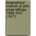 Biographical Memoir of John Shaw Billings, 1838-1913 (1917)