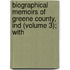 Biographical Memoirs of Greene County, Ind (Volume 3); With