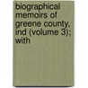 Biographical Memoirs of Greene County, Ind (Volume 3); With by Kriebel Co