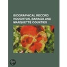 Biographical Record Houghton, Baraga and Marquette Counties door Publish Biographical Publishing Company