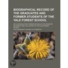 Biographical Record of the Graduates and Former Students of door Yale University School of Forestry