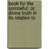 Book for the Sorrowful; Or, Divine Truth in Its Relation to