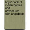 Boys' Book of Indian Battles and Adventures; With Anecdotes by John Lauris Blake