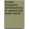 Brother Musicians; Reminiscences Of Edward And Walter Bache door Constance Bache