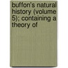 Buffon's Natural History (Volume 5); Containing a Theory of door Georges Louis Leclerc De Buffon