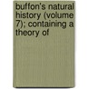 Buffon's Natural History (Volume 7); Containing a Theory of door Georges Louis Leclerc Buffon