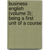 Business English (Volume 3); Being a First Unit of a Course door George Burton Hotchkiss