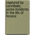 Captured by Cannibals; Some Incidents in the Life of Horace
