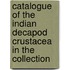 Catalogue of the Indian Decapod Crustacea in the Collection