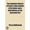 Cathedral Church of Exeter; A Description of Its Fabric and door Percy Addleshaw
