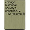 Chicago Historical Society's Collection. V. 1-12 (Volume 8) door Chicago Historical Society