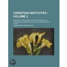 Christian Institutes (Volume 2); A Series of Discourses and door Christopher Wordsworth