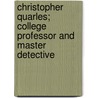 Christopher Quarles; College Professor and Master Detective by Percy James Brebner