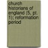 Church Historians Of England (5, Pt. 1); Reformation Period