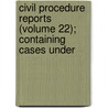 Civil Procedure Reports (Volume 22); Containing Cases Under by George D. McCarty