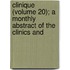 Clinique (Volume 20); A Monthly Abstract of the Clinics and