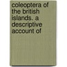 Coleoptera of the British Islands. a Descriptive Account of door Richard J. Fowler