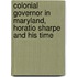 Colonial Governor in Maryland, Horatio Sharpe and His Time