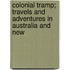 Colonial Tramp; Travels and Adventures in Australia and New
