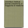 Columbus Medical Journal (Volume 6); A Magazine of Medicine door General Books