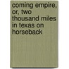 Coming Empire, Or, Two Thousand Miles in Texas on Horseback door H. F. Mcdanield