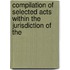 Compilation of Selected Acts Within the Jurisdiction of the