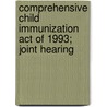 Comprehensive Child Immunization Act of 1993; Joint Hearing door United States. Resources
