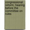 Congressional Reform; Hearing Before the Committee on Rules door United States. Rules