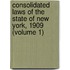 Consolidated Laws of the State of New York, 1909 (Volume 1)