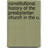 Constitutional History of the Presbyterian Church in the U.