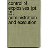 Control Of Explosives (pt. 2); Administration And Execution door United States. Congress. Senate. Laws
