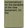 Conversations on the Parables of the New Testament, for the by Edward George Geoffrey Smith Stan Derby