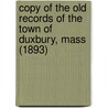 Copy Of The Old Records Of The Town Of Duxbury, Mass (1893) by Duxbury (Mass.)