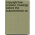 Copyright Law Revision, Hearings Before the Subcommittee on