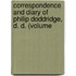 Correspondence and Diary of Philip Doddridge, D. D. (Volume
