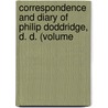 Correspondence and Diary of Philip Doddridge, D. D. (Volume by Phillip Doddridge