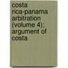 Costa Rica-Panama Arbitration (Volume 4); Argument of Costa door Pedro Prez Zeledn