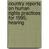 Country Reports on Human Rights Practices for 1995; Hearing