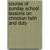 Course of Sunday School Lessons on Christian Faith and Duty by John Watson