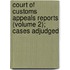 Court of Customs Appeals Reports (Volume 2); Cases Adjudged