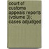 Court of Customs Appeals Reports (Volume 3); Cases Adjudged